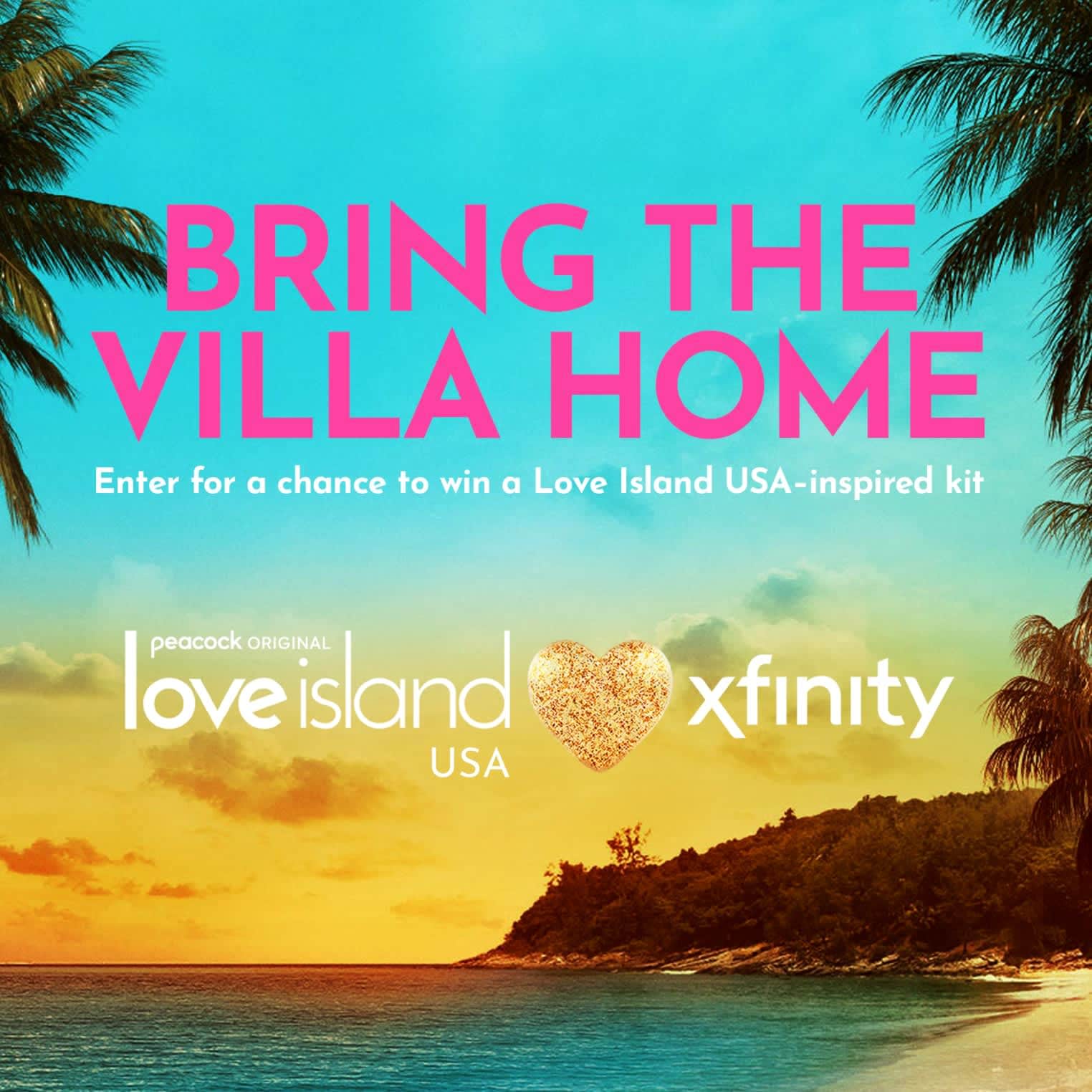 Bring the villa home enter for a change to win a Love Island USA inspired Kit. Love island is a peacock original
